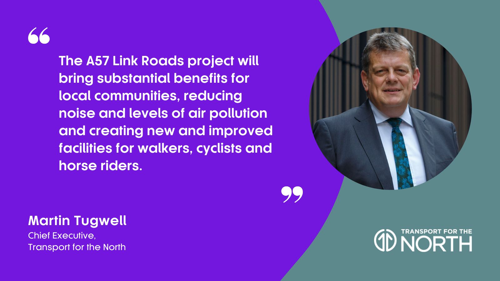 Martin Tugwell, Chief Executive at Transport for the North, on the A57 Link Roads project