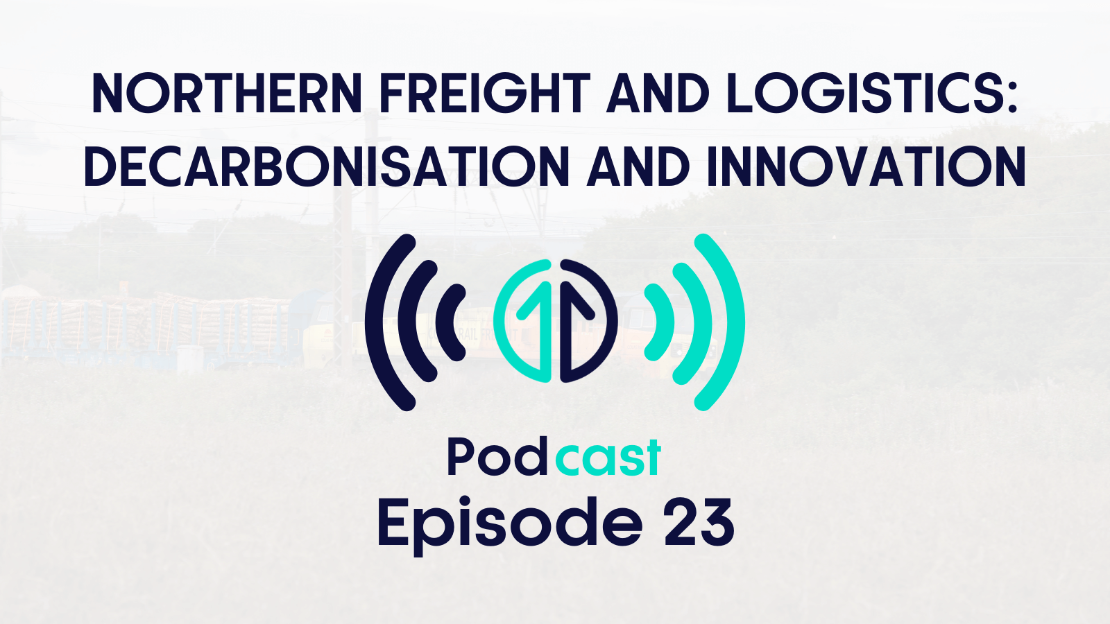 Northern Freight and Logistics Podcast - Episode 23