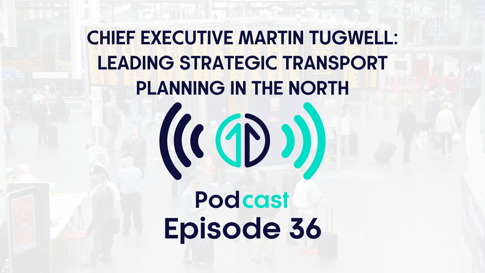 Chief Executive Martin Tugwell: Leading strategic transport planning in the North | Episode 36
