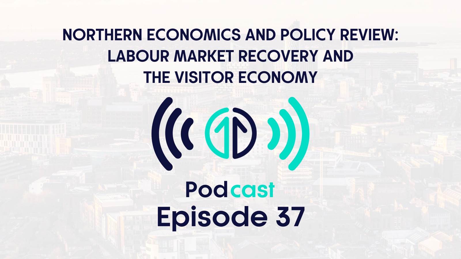 Northern Economics and Policy Review: Labour market recovery and the visitor economy podcast Episode 37