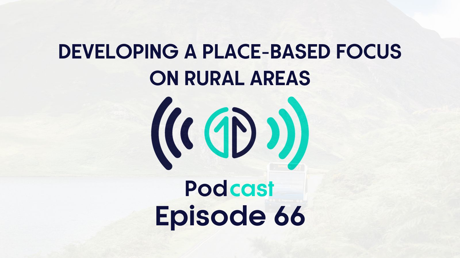 TfN Podcast episode 66 - Developing a place-based focus on rural areas