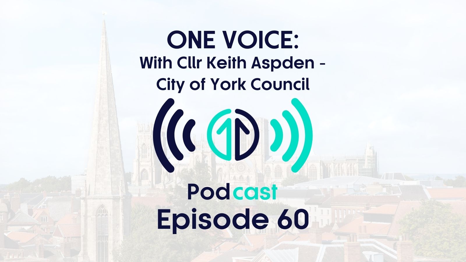 One Voice with Cllr Keith Aspden, City of York | Episode 60