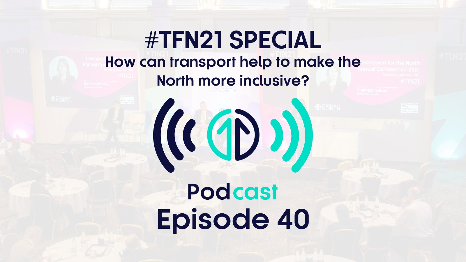 #TfN21 Annual Conference Special: How can transport make the North more inclusive? | Episode 40